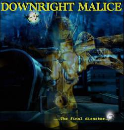 Downright Malice : The Final Disaster